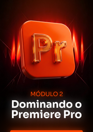Módulo 2 — Dominando o Premiere Pro